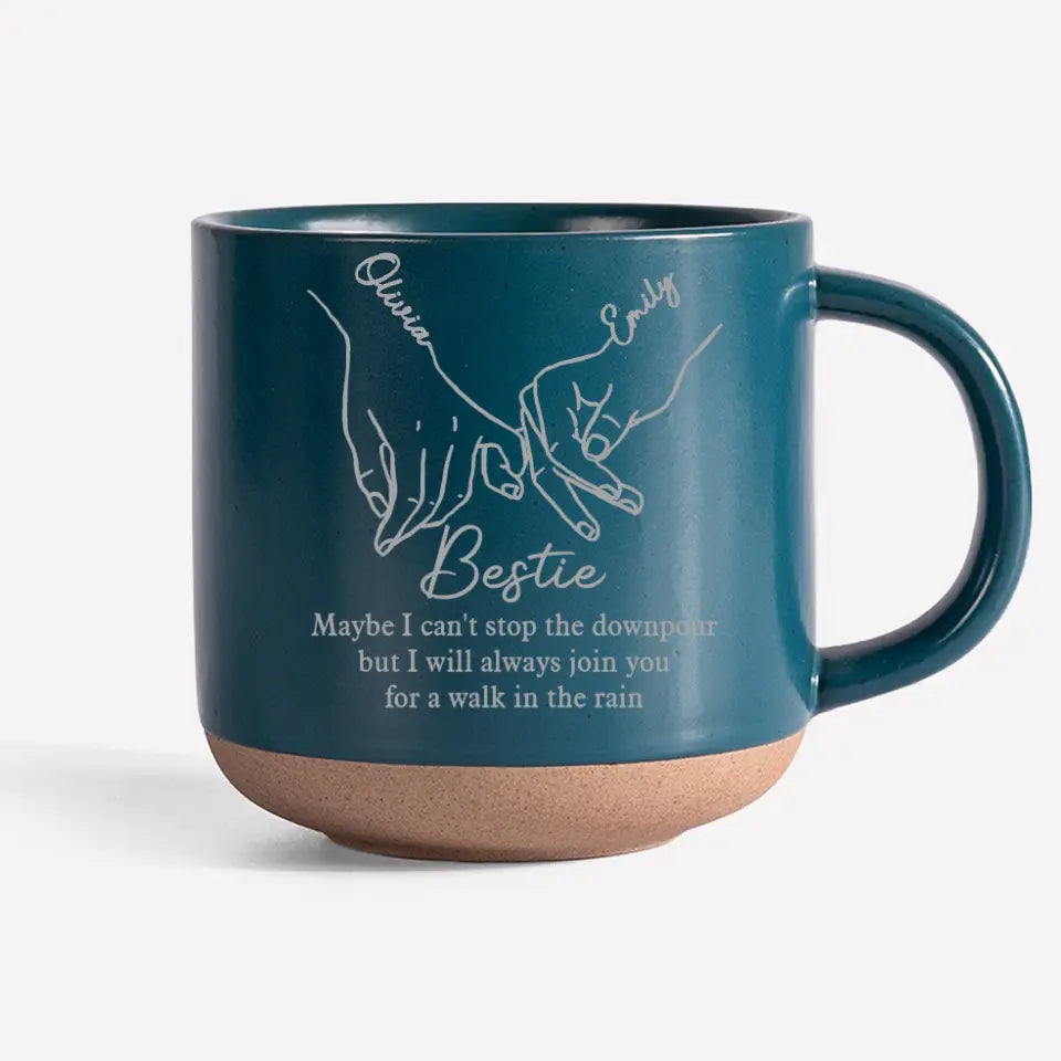 Gobanus I Will Always Join You For A Walk In The Rain - Bestie Personalized Custom Pottery Mug - Gift For Best Friends, BFF, Sisters
