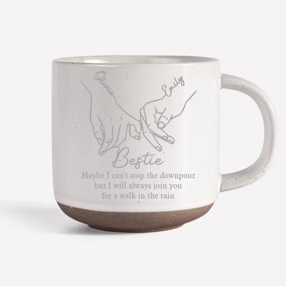 Gobanus I Will Always Join You For A Walk In The Rain - Bestie Personalized Custom Pottery Mug - Gift For Best Friends, BFF, Sisters