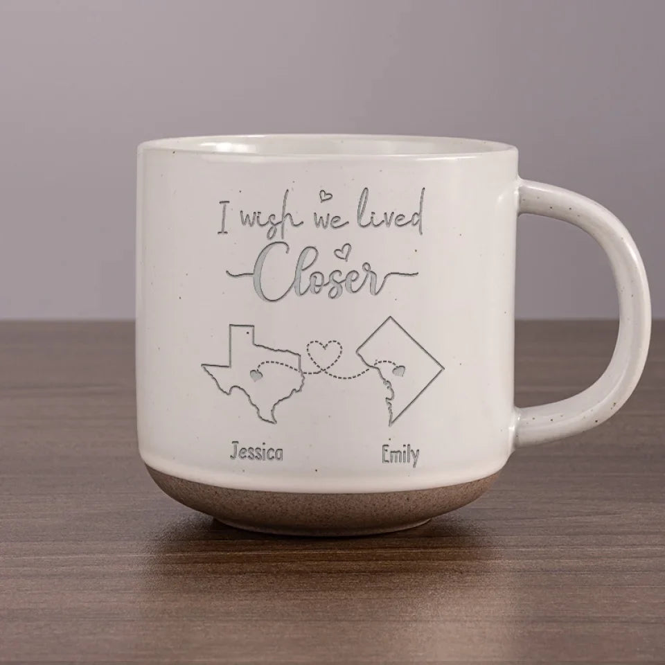 Gobanus I Wish We Lived Closer - Bestie Personalized Custom Pottery Mug - Gift For Best Friends, BFF, Sisters