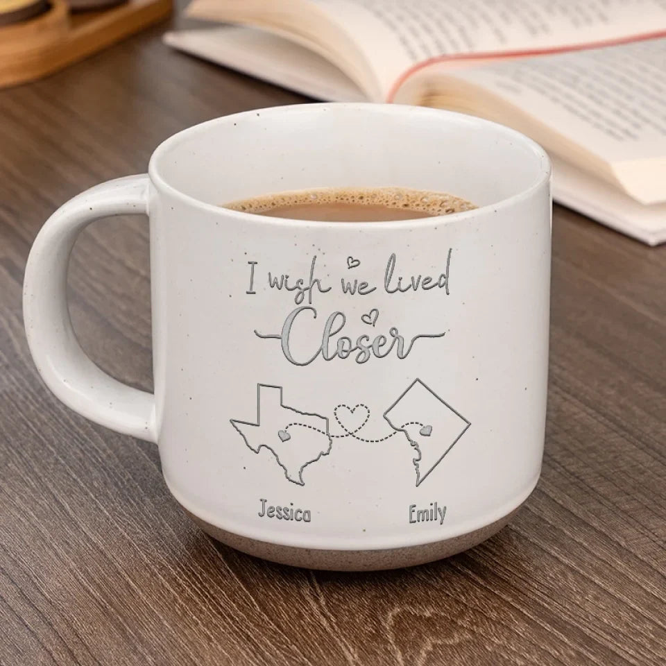 Gobanus I Wish We Lived Closer - Bestie Personalized Custom Pottery Mug - Gift For Best Friends, BFF, Sisters